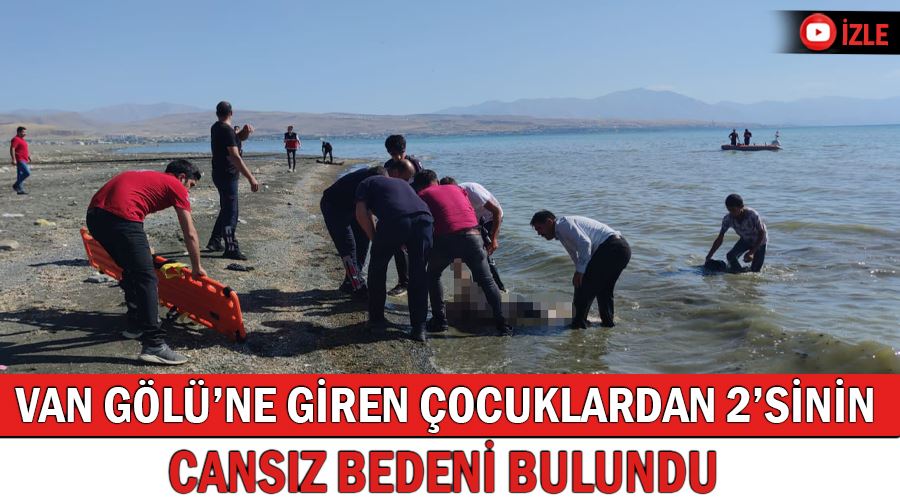 Van Gölü’ne giren çocuklardan 2’sinin cansız bedeni bulundu