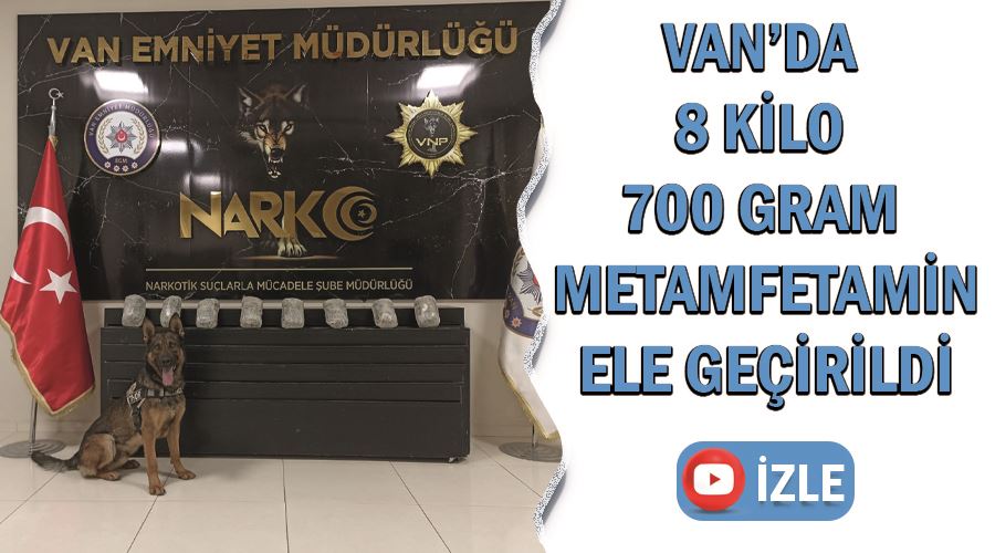 Van’da 8 kilo 700 gram metamfetamin ele geçirildi