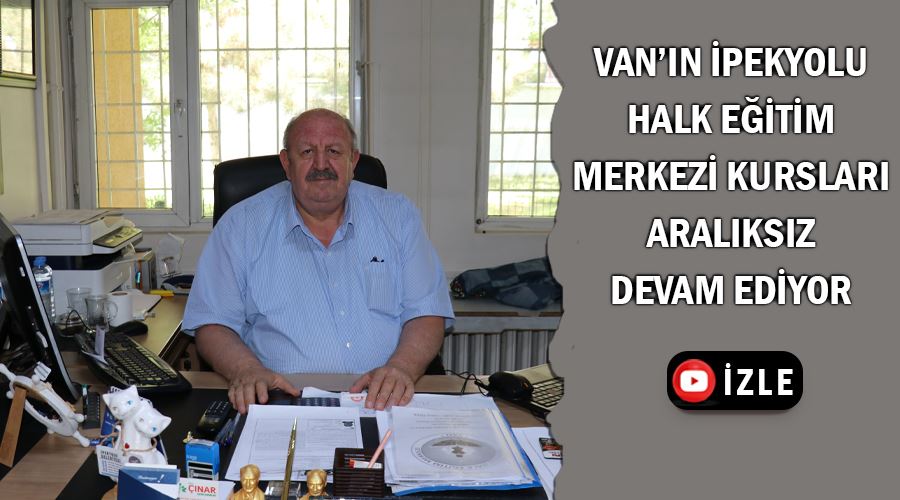 Van’ın İpekyolu Halk Eğitim Merkezi kursları aralıksız devam ediyor