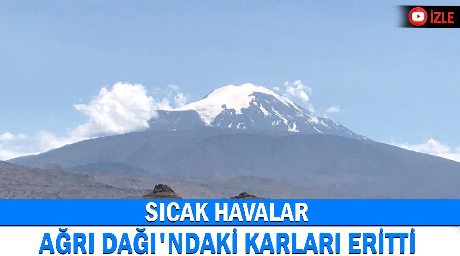 Sıcak havalar Ağrı Dağı