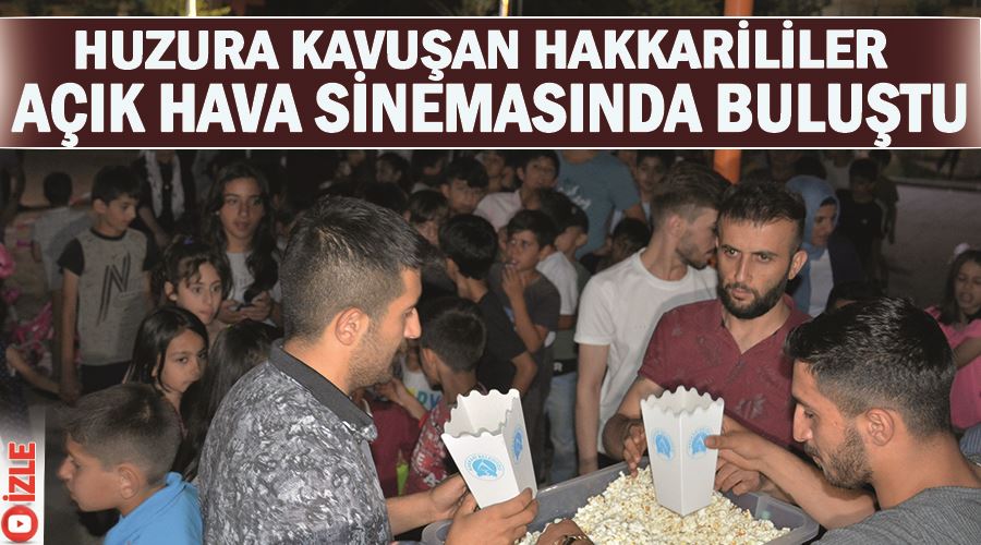 Huzura kavuşan Hakkarililer açık hava sinemasında buluştu