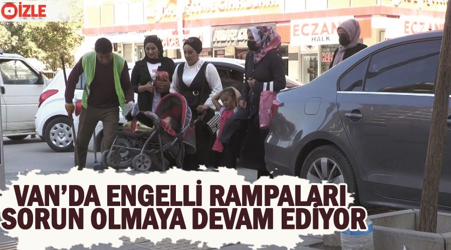 Van’da engelli rampaları sorun olmaya devam ediyor