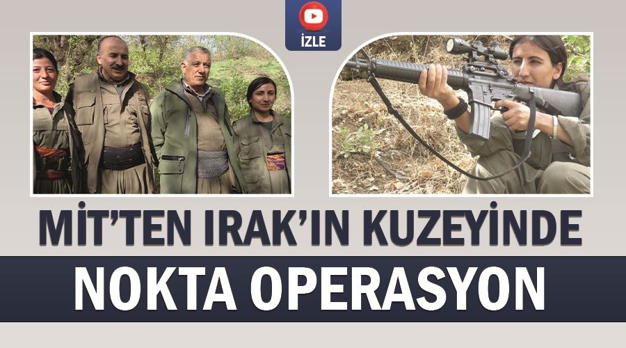 MİT’ten Irak’ın kuzeyinde nokta operasyon