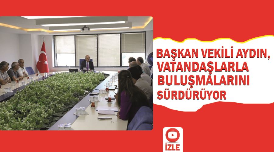 İpekyolu Belediye Başkan Vekili Aydın, vatandaşlarla buluşmalarını sürdürüyor