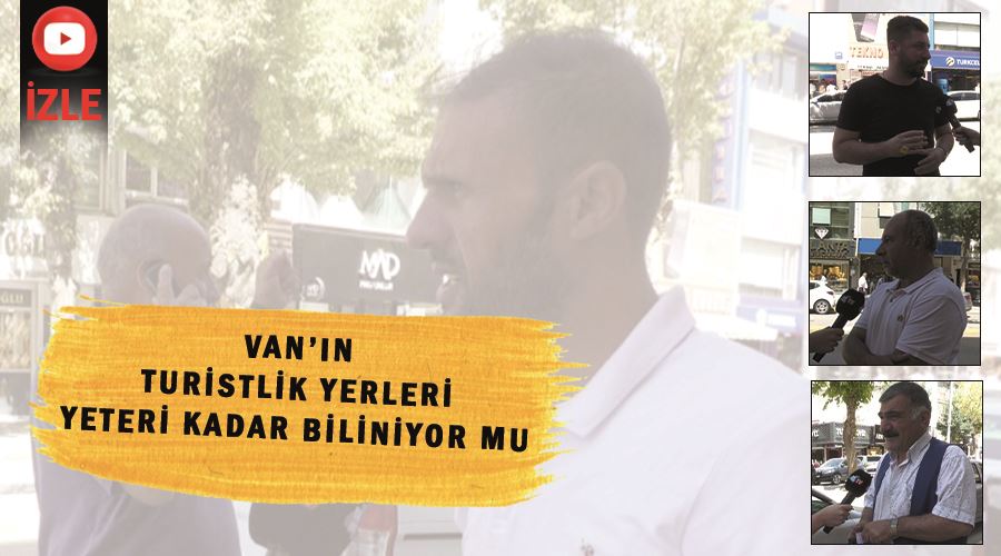  Van’ın turistlik yerleri yeteri kadar biliniyor mu?