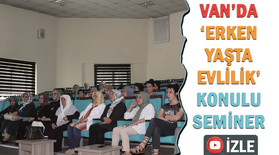 Van’da ‘Erken Yaşta Evlilik’ konulu seminer