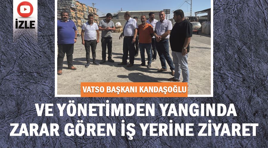 VATSO Başkanı Kandaşoğlu ve yönetimden yangında zarar gören iş yerine ziyaret