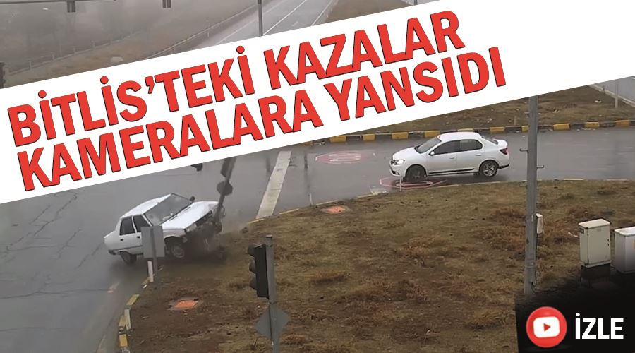 Bitlis’teki kazalar kameralara yansıdı