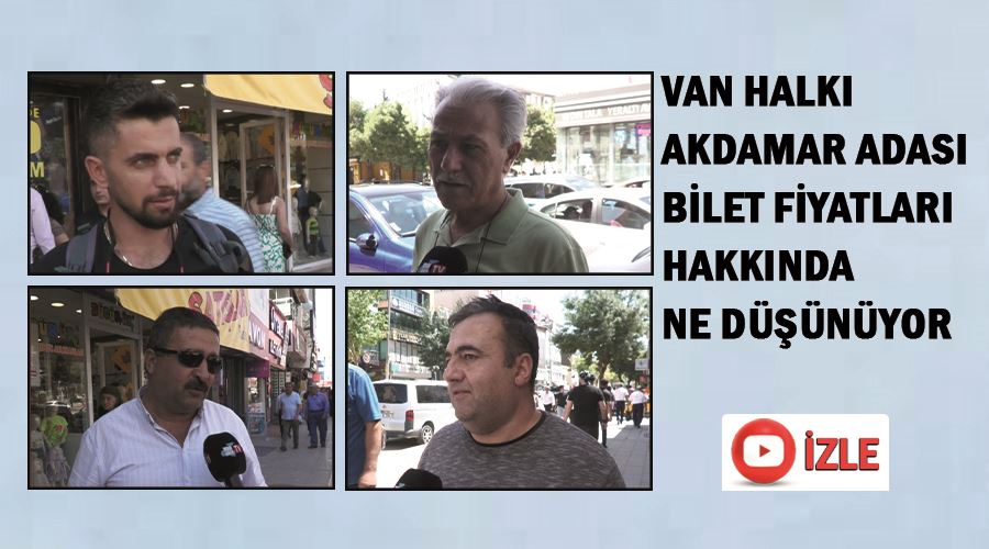 Van halkı, Akdamar Adası bilet fiyatları hakkında ne düşünüyor?