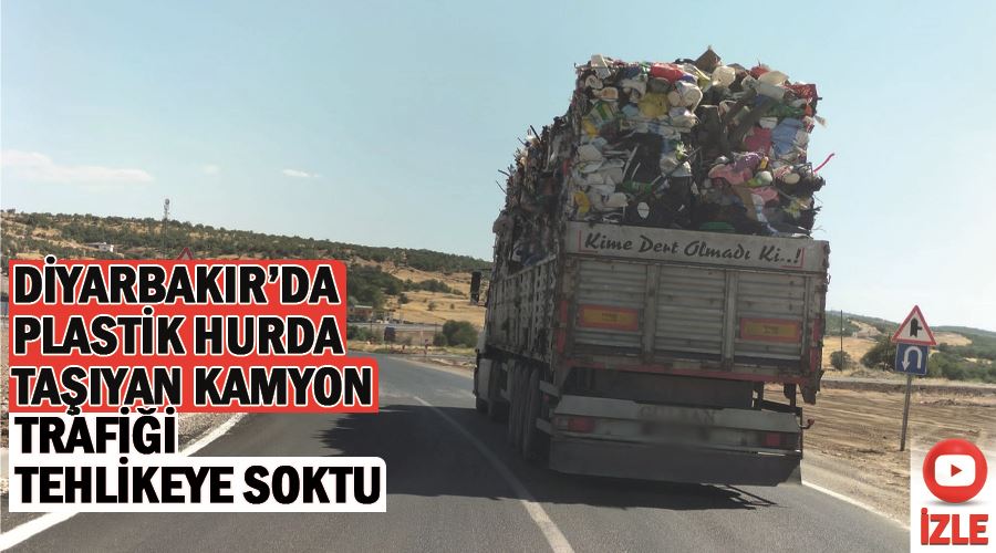Diyarbakır’da plastik hurda taşıyan kamyon, trafiği tehlikeye soktu