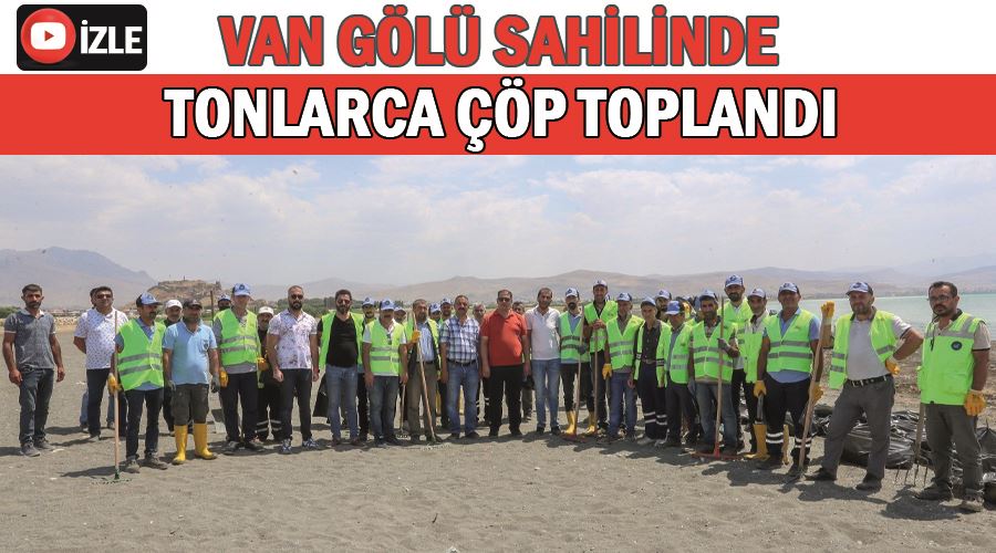 Van Gölü sahilinde tonlarca çöp toplandı