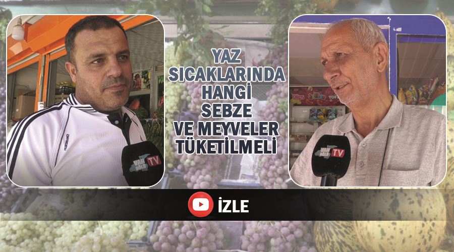 Yaz sıcaklarında hangi sebze ve meyveler tüketilmeli?