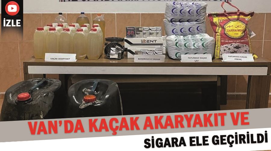 Van’da kaçak akaryakıt ve sigara ele geçirildi