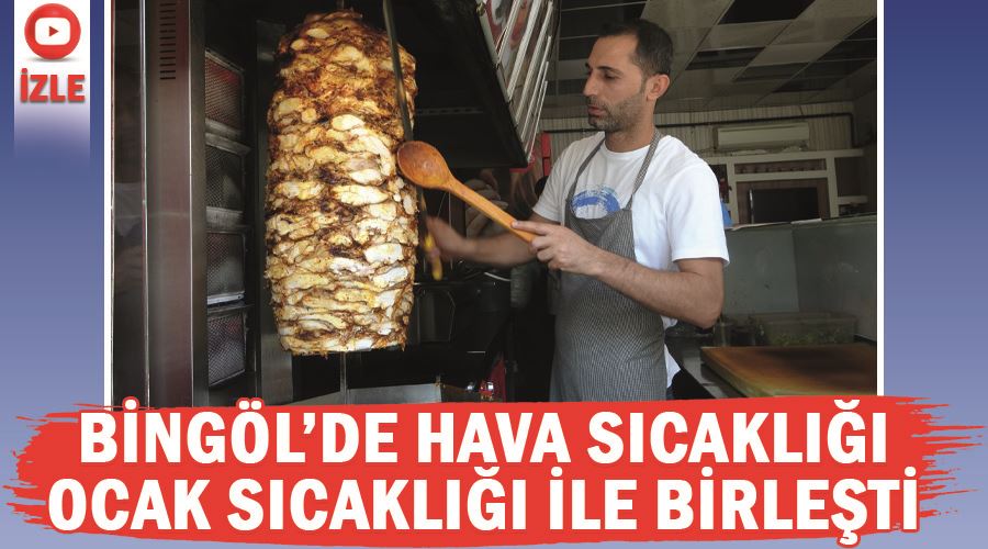 Bingöl’de Hava sıcaklığı ocak sıcaklığı ile birleşti