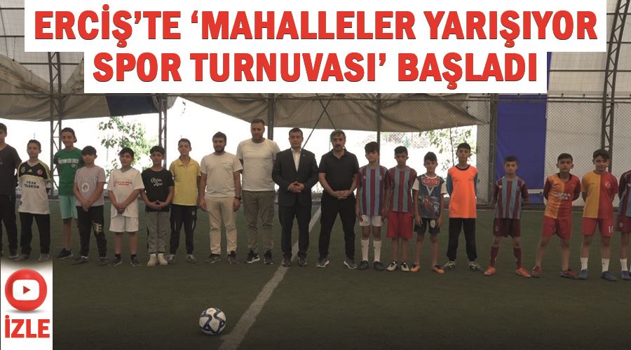 Erciş’te ‘Mahalleler Yarışıyor Spor Turnuvası’ başladı