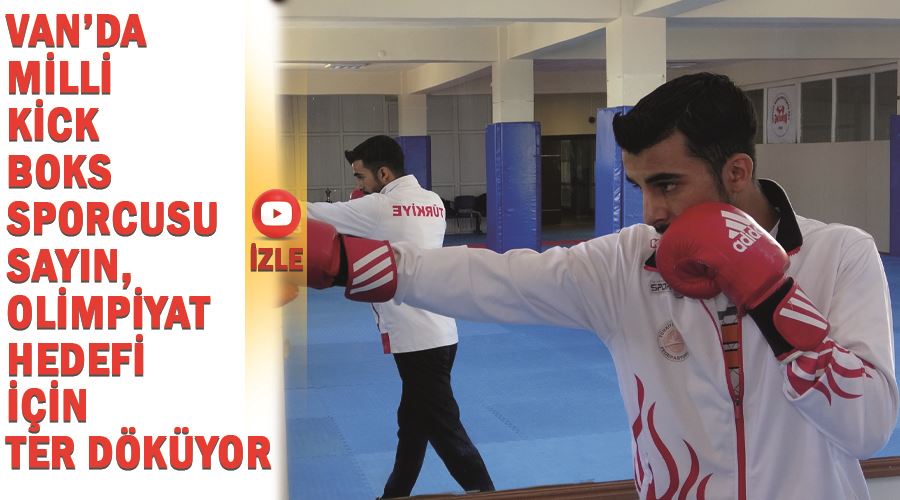 Van’da milli kick boks sporcusu Sayın, olimpiyat hedefi için ter döküyor