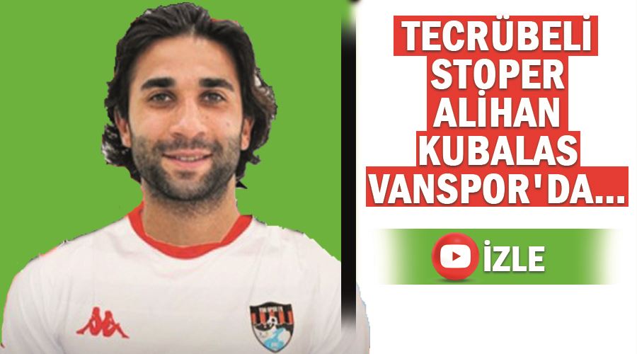 Tecrübeli stoper Alihan Kubalas Vanspor