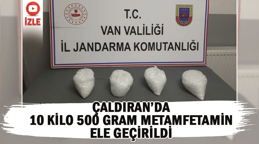 Çaldıran’da 10 kilo 500 gram metamfetamin ele geçirildi