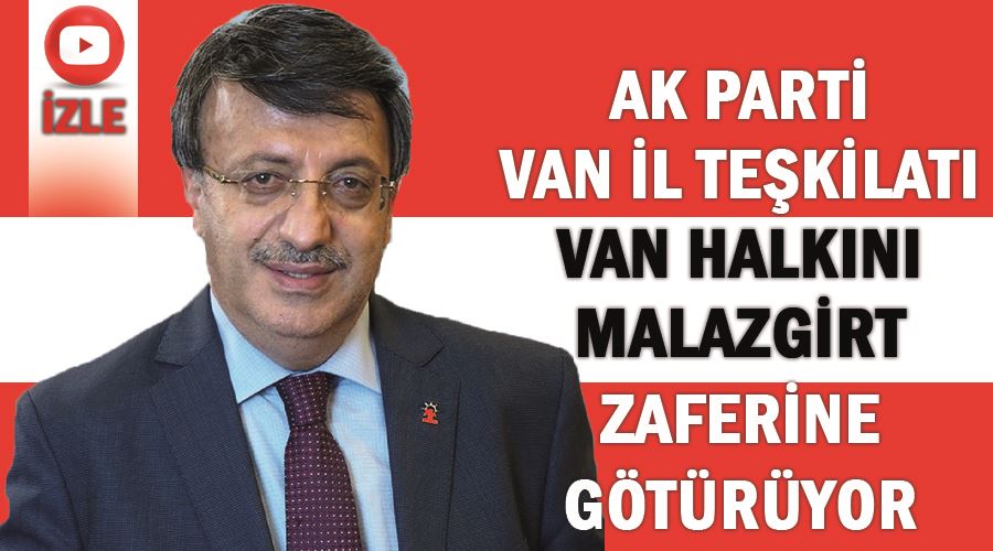 AK Parti Van İl Teşkilatı Van halkını Malazgirt zaferine götürüyor