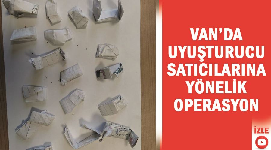 Van’da uyuşturucu satıcılarına yönelik operasyon