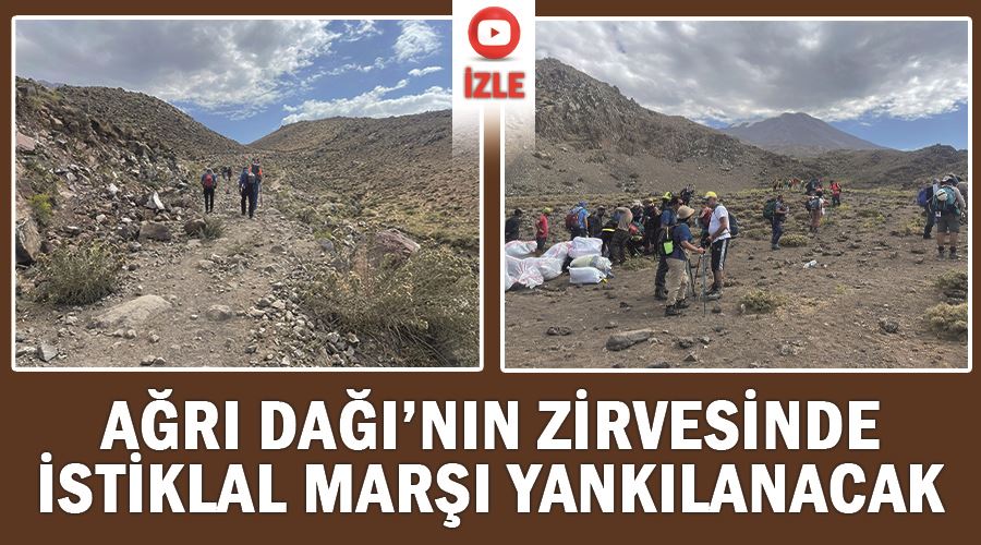 Ağrı Dağı’nın zirvesinde İstiklal Marşı yankılanacak