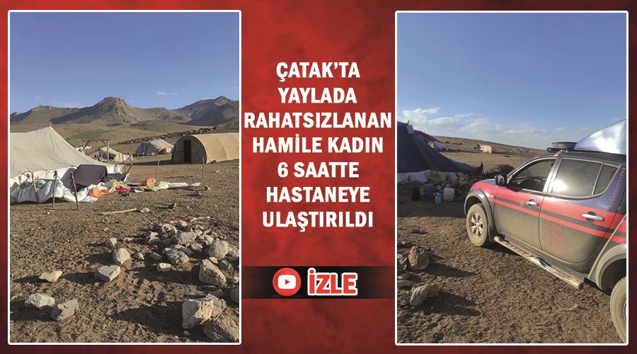 Çatak’ta yaylada rahatsızlanan hamile kadın 6 saatte hastaneye ulaştırıldı