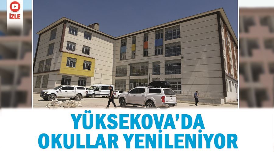 Yüksekova’da okullar yenileniyor