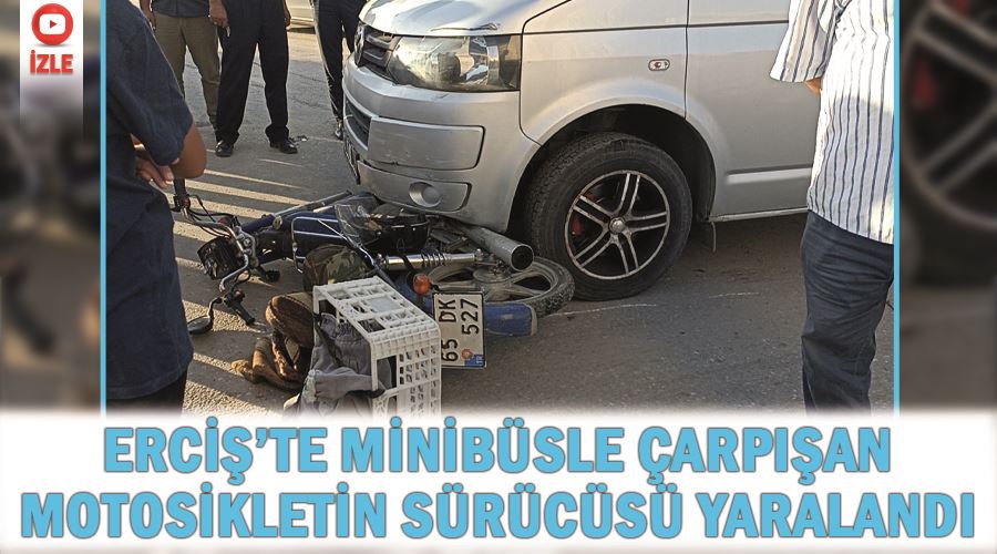 Erciş’te minibüsle çarpışan motosikletin sürücüsü yaralandı