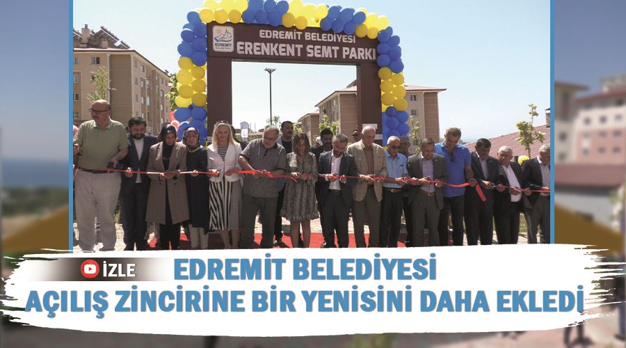 Edremit Belediyesi açılış zincirine bir yenisini daha ekledi