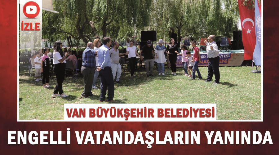 Van Büyükşehir Belediyesi engelli vatandaşların yanında