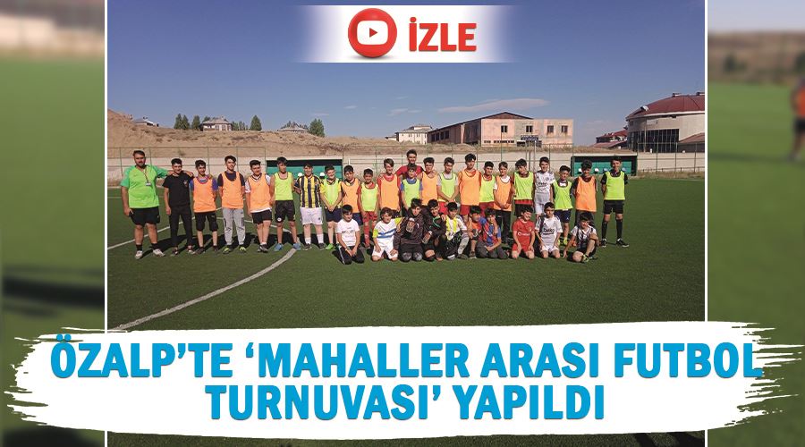 Özalp’te ‘Mahaller Arası Futbol Turnuvası’ yapıldı