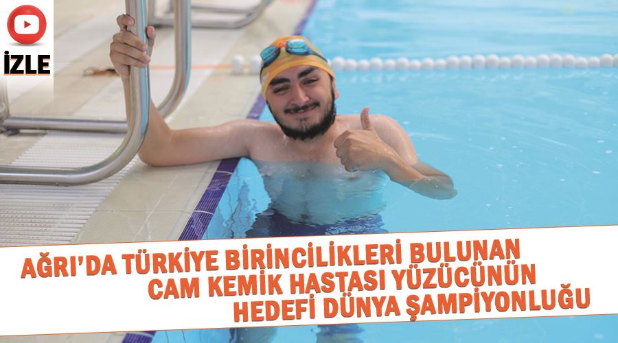Ağrı’da Türkiye birincilikleri bulunan cam kemik hastası yüzücünün hedefi dünya şampiyonluğu