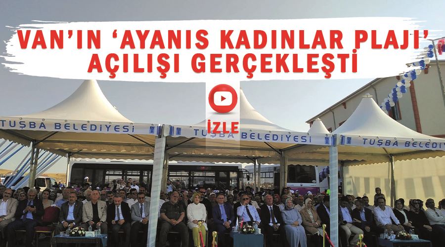 Van’ın ‘Ayanıs Kadınlar Plajı’ açılışı gerçekleşti