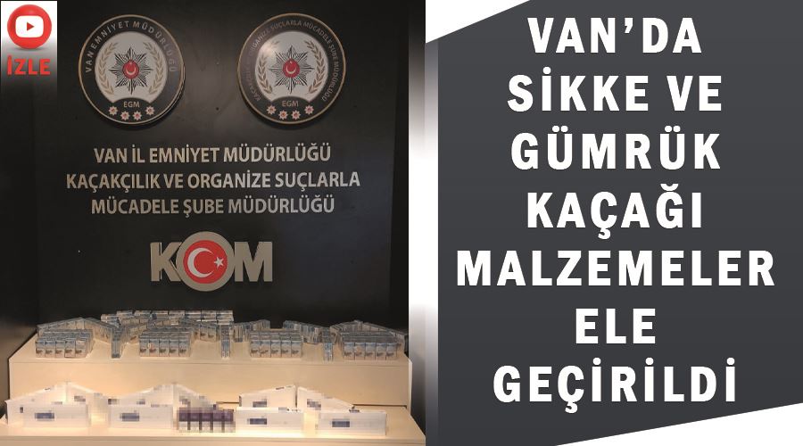 Van’da sikke ve gümrük kaçağı malzemeler ele geçirildi