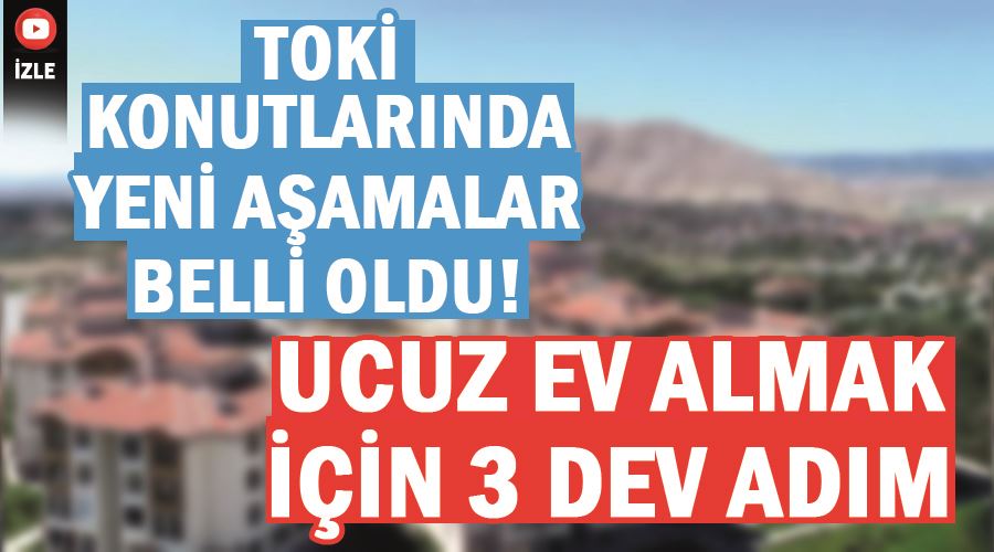 TOKİ konutlarında yeni aşamalar belli oldu! Ucuz ev almak için 3 dev adım