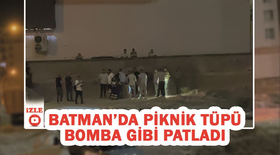 Batman’da piknik tüpü bomba gibi patladı