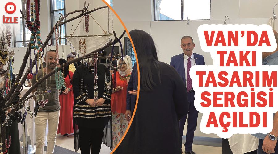 Van’da takı tasarım sergisi açıldı