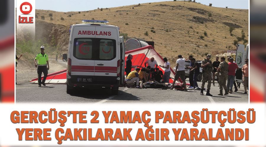 Gercüş’te 2 yamaç paraşütçüsü yere çakılarak ağır yaralandı