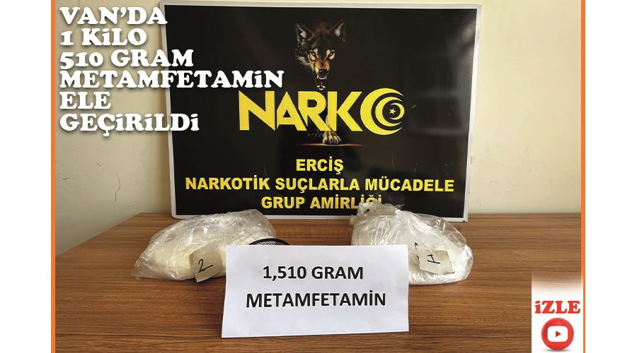 Van’da 1 kilo 510 gram metamfetamin ele geçirildi