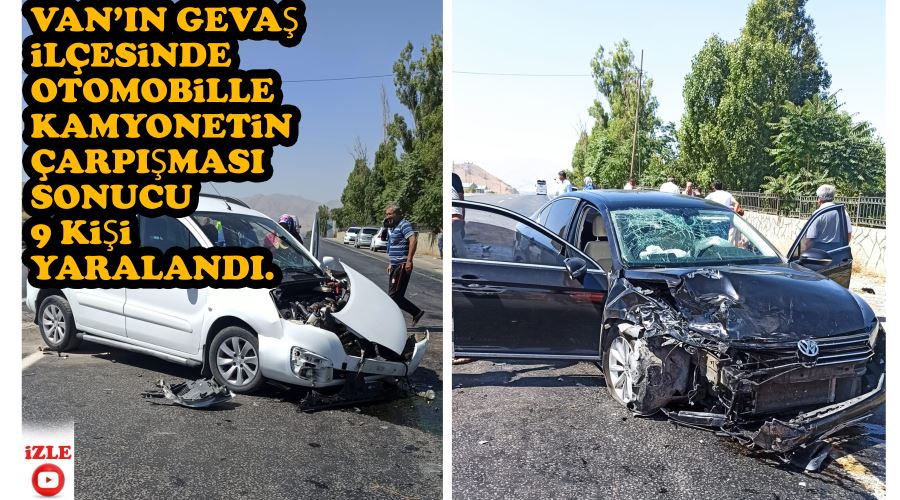 Van’ın Gevaş ilçesinde otomobille kamyonetin çarpışması sonucu 9 kişi yaralandı.