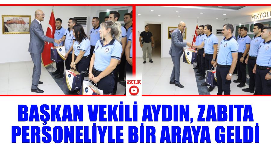 Başkan Vekili Aydın, zabıta personeliyle bir araya geldi