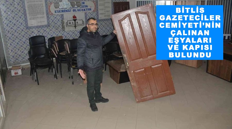 Bitlis Gazeteciler Cemiyeti’nin çalınan eşyaları ve kapısı bulundu