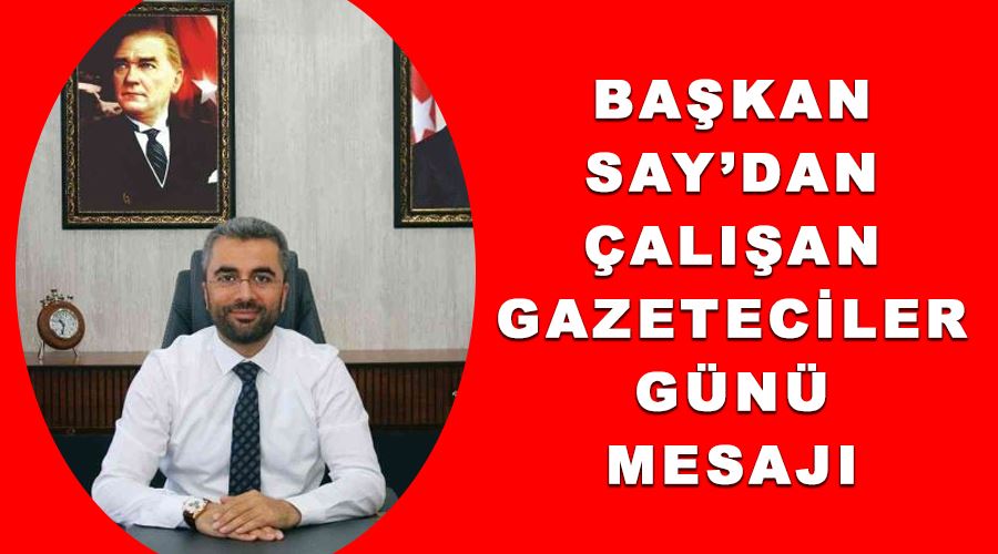 Başkan Say’dan Çalışan Gazeteciler Günü mesajı