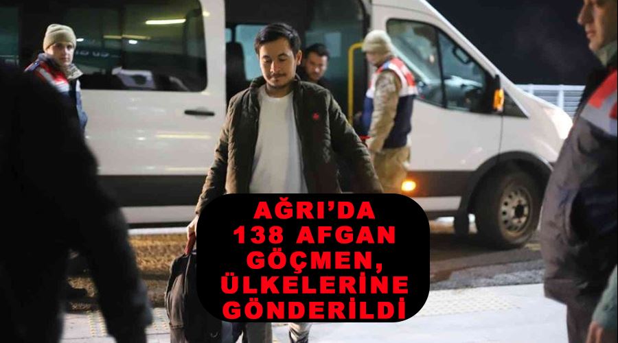 Ağrı’da 138 Afgan göçmen, ülkelerine gönderildi