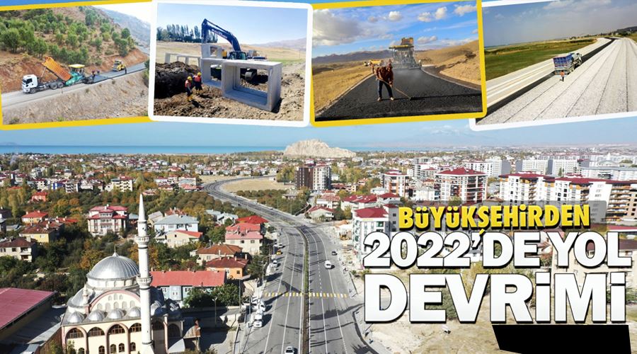 Van Büyükşehir Belediyesi 2022’de yol devrimi yaptı