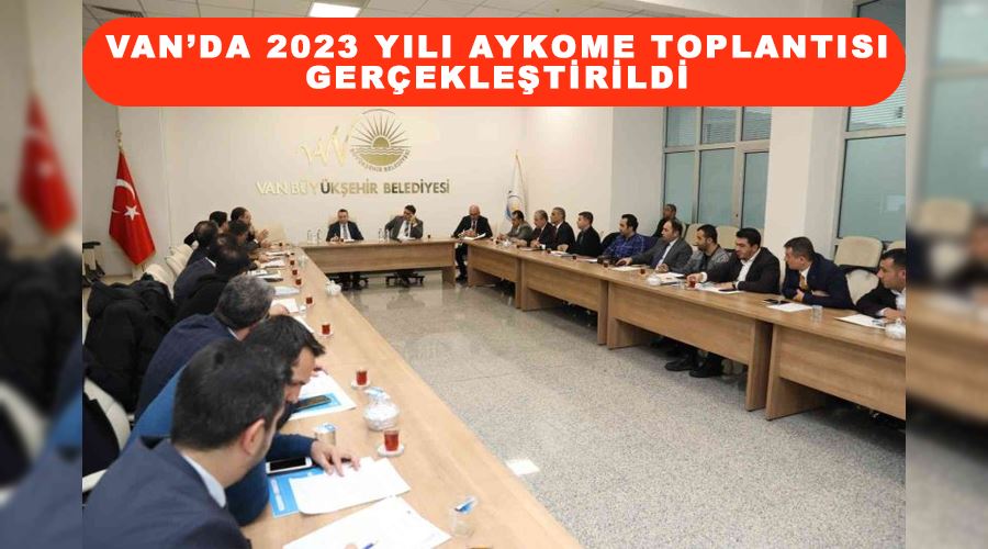 Van’da 2023 yılı AYKOME toplantısı gerçekleştirildi