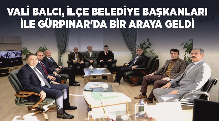  Vali Balcı, ilçe belediye başkanları ile Gürpınar