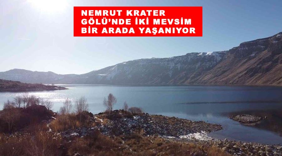 Nemrut Krater Gölü’nde iki mevsim bir arada yaşanıyor