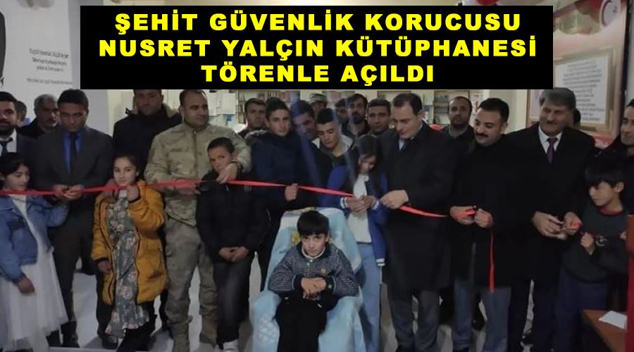 Şehit Güvenlik Korucusu Nusret Yalçın Kütüphanesi törenle açıldı