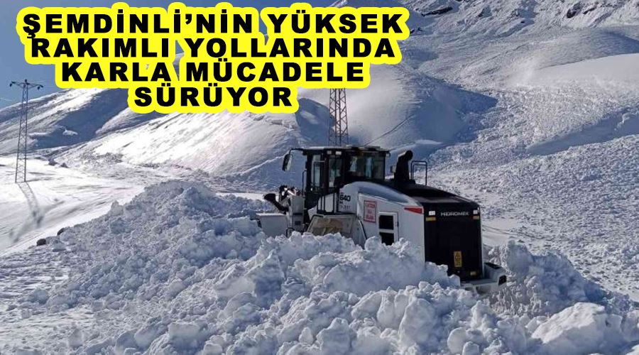 Şemdinli’nin yüksek rakımlı yollarında karla mücadele sürüyor